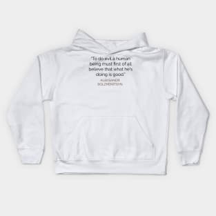 To do evil a human being must first believe that what he is doing is good Kids Hoodie